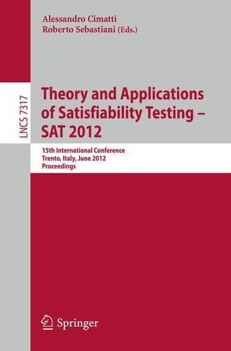 Theory and Applications of Satisfiability Testing -- SAT 2012 15th International Conference, Trento, Italy, June 17-20, 2012, Proceedings