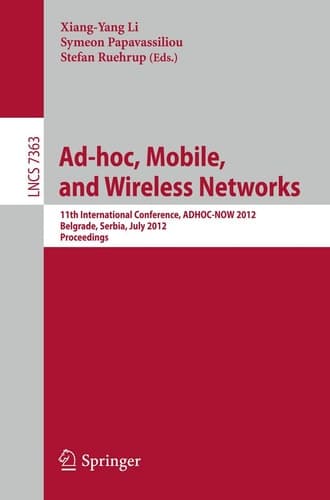 Ad-hoc, Mobile, and Wireless Networks 11th International Conference, ADHOC-NOW 2012, Belgrade, Serbia, July 9-11, 2012. Proceedings
