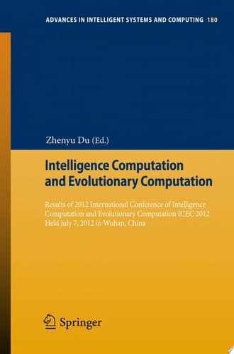 Intelligence Computation and Evolutionary Computation Results of 2012 International Conference of Intelligence Computation and Evolutionary Computation ICEC 2012 Held July 7, 2012 in Wuhan, China