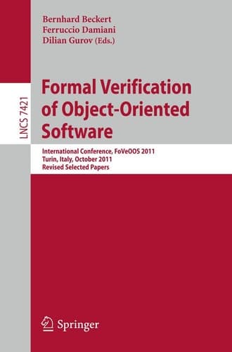 Formal Verification of Object-Oriented Software International Conference, FoVeOO 2011, Turin, Italy, October 5-7, 2011, Revised Selected Papers