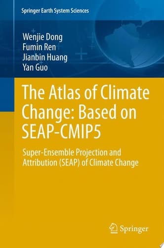 The Atlas of Climate Change: Based on SEAP-CMIP5 Super-Ensemble Projection and Attribution (SEAP) of Climate Change