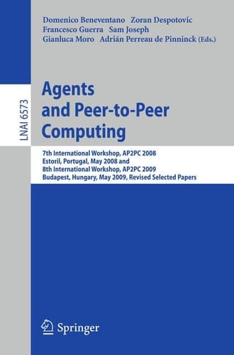 Agents and Peer-to-Peer Computing 7th International Workshop, AP2PC 2008, Estoril, Portugal, May 13, 2008 and 8th International Workshop, AP2PC 2009, Budapest, Hungary, May 11, 2009. Revised Selected Papers