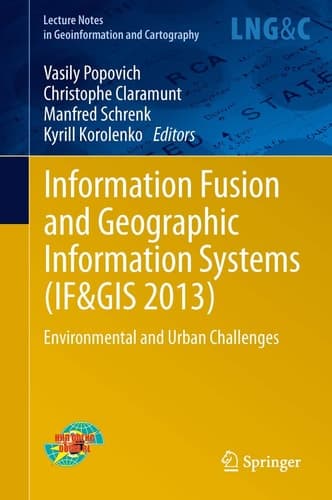 Information Fusion and Geographic Information Systems (IF&GIS 2013) Environmental and Urban Challenges