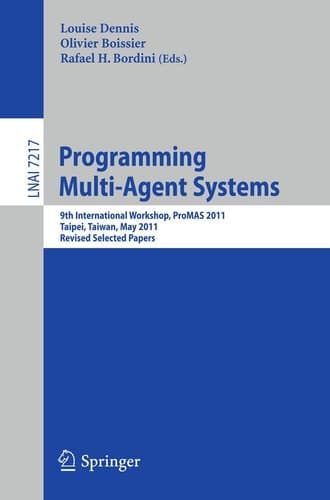 Programming Multi-Agents Systems 9th International Workshop, ProMAS 2011, Taipei, Taiwan, May 3, 2011. Revised Selected Papers