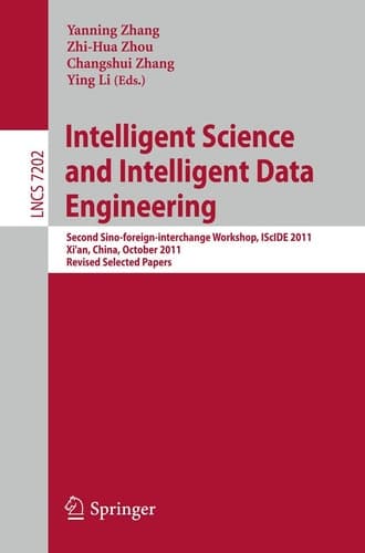 Intelligent Science and Intelligent Data Engineering Second Sino-foreign-interchange Workshop, IScIDE 2011, Xi'an, China, October 23-25, 2011, Revised Selected Papers