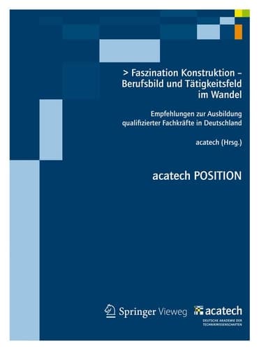 Faszination Konstruktion – Berufsbild und Tätigkeitsfeld im Wandel Empfehlungen zur Ausbildung qualifizierter Fachkräfte in Deutschland