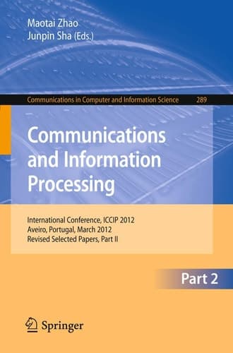 Communcations and Information Processing First International Conference, ICCIP 2012, Aveiro, Portugal, March 7-11, 2012, Proceedings, Part II