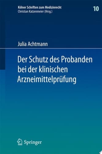 Der Schutz des Probanden bei der klinischen Arzneimittelprüfung unter besonderer Berücksichtigung der Haftung der Beteiligten und der Probandenversicherung