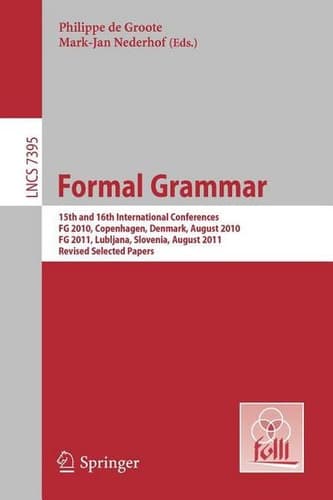 Formal Grammar 15th and 16th International Conference on Formal GrammarFG 2010 Copenhagen, Denmark, August 2010FG 2011 Lubljana, Slovenia, August 2011