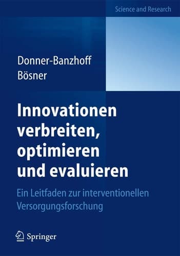 Innovationen verbreiten, optimieren und evaluieren Ein Leitfaden zur interventionellen Versorgungsforschung