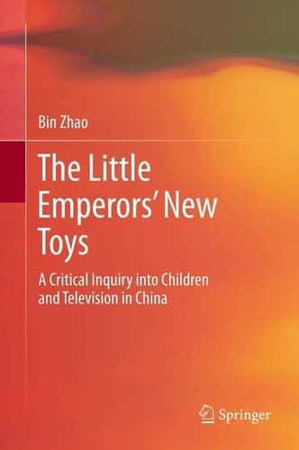 The Little Emperors’ New Toys A Critical Inquiry into Children and Television in China