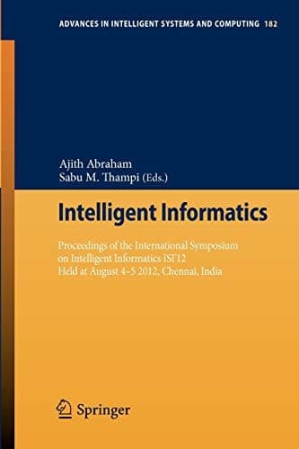 Intelligent Informatics Proceedings of the International Symposium on Intelligent Informatics ISI’12 Held at August 4-5 2012, Chennai, India