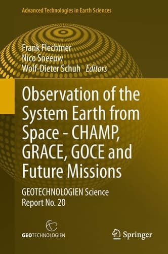 Observation of the System Earth from Space - CHAMP, GRACE, GOCE and future missions GEOTECHNOLOGIEN Science Report