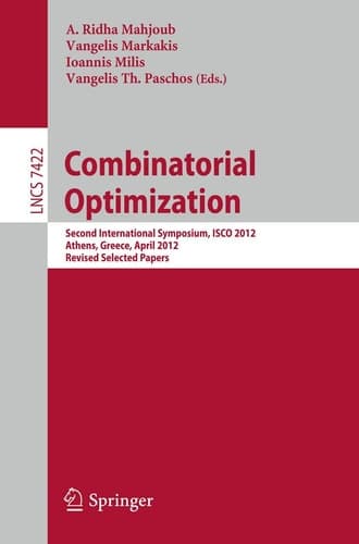 Combinatorial Optimization Second International Symposium, ISCO 2012, Athens, Greece, 19-21, Revised Selected Papers
