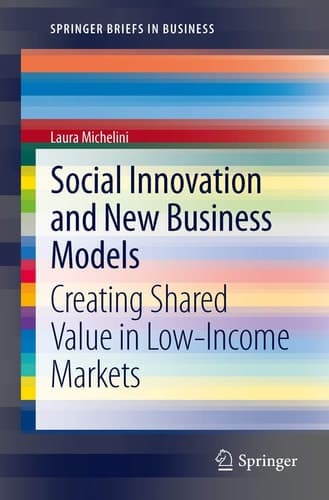 Social Innovation and New Business Models Creating Shared Value in Low-Income Markets