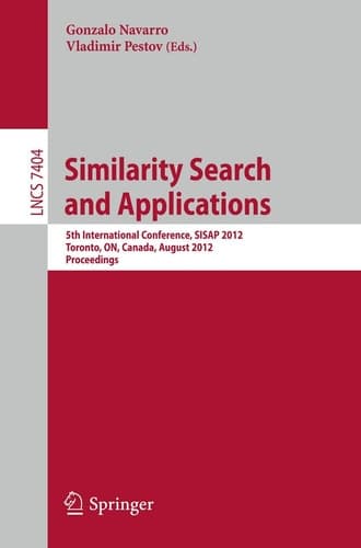 Similarity Search and Applications 5th International Conference, SISAP 2012, Toronto, ON, Canada, August 9-10, 2012, Proceedings