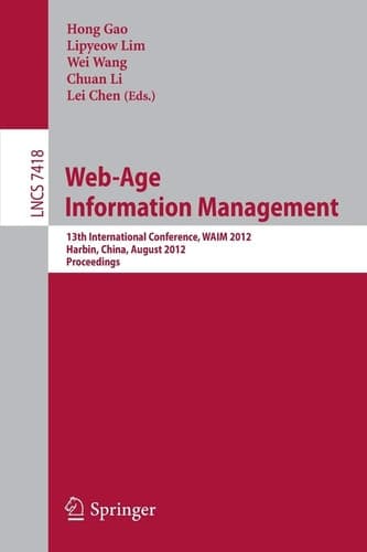 Web-Age Information Management 13th International Conference, WAIM 2012, Harbin, China, August 18-20, 2012. Proceedings