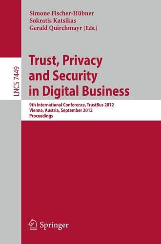 Trust, Privacy and Security in Digital Business 9th International Conference, TrustBus 2012, Vienna, Austria, September 3-7, 2012, Proceedings