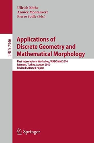 Applications of Discrete Geometry and Mathematical Morphology First International Workshop, WADGMM 2010, Istanbul, Turkey, August 22, 2010, Revised Selected Papers