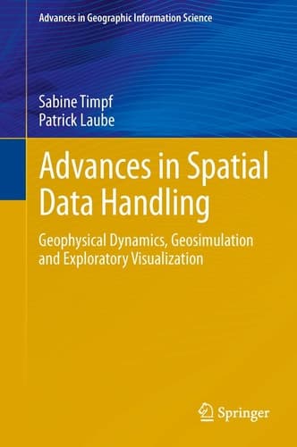 Advances in Spatial Data Handling Geospatial Dynamics, Geosimulation and Exploratory Visualization