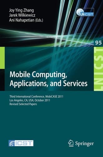 Mobile Computing, Applications, and Services Third International Conference, MobiCASE 2011, Los Angeles, CA, USA, October 24-27, 2011. Revised Selected Papers
