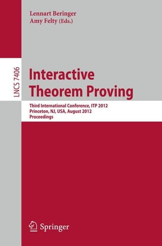 Interactive Theorem Proving Third International Conference, ITP 2012, Princeton, NJ, USA, August 13-15, 2012. Proceedings