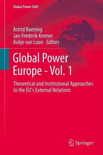 Global Power Europe - Vol. 1 Theoretical and Institutional Approaches to the EU's External Relations