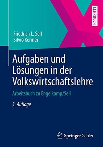 Aufgaben und Lösungen in der Volkswirtschaftslehre Arbeitsbuch zu Engelkamp/Sell