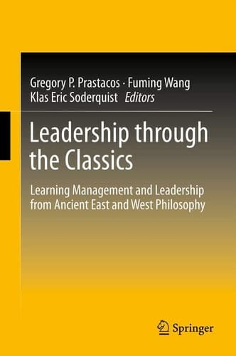 Leadership through the Classics Learning Management and Leadership from Ancient East and West Philosophy