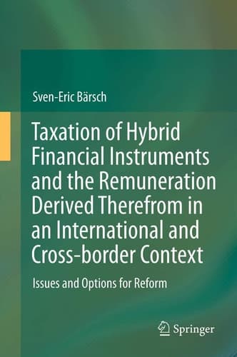 Taxation of Hybrid Financial Instruments and the Remuneration Derived Therefrom in an International and Cross-border Context Issues and Options for Reform