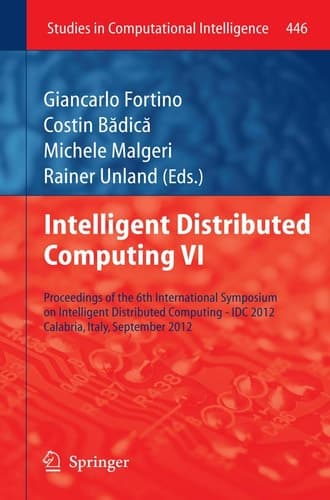 Intelligent Distributed Computing VI Proceedings of the 6th International Symposium on Intelligent Distributed Computing - IDC 2012, Calabria, Italy, September 2012