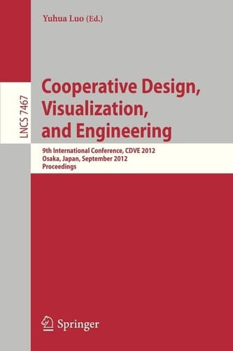 Cooperative Design, Visualization, and Engineering 9th International Conference, CDVE 2012, Osaka, Japan, September 2-5, 2012, Proceedings