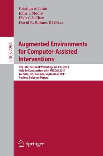 Augmented Environments for Computer-Assisted Interventions 6th International Workshop, AE-CAI 2011, Held in Conjunction with MICCAI 2011, Toronto, ON, Canada