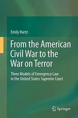 From the American Civil War to the War on Terror Three Models of Emergency Law in the United States Supreme Court