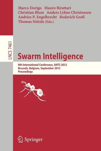 Swarm Intelligence 8th International Conference, ANTS 2012, Brussels, Belgium, September 12-14, 2012, Proceedings