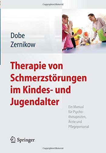 Therapie von Schmerzstörungen im Kindes- und Jugendalter Ein Manual für Psychotherapeuten, Ärzte und Pflegepersonal