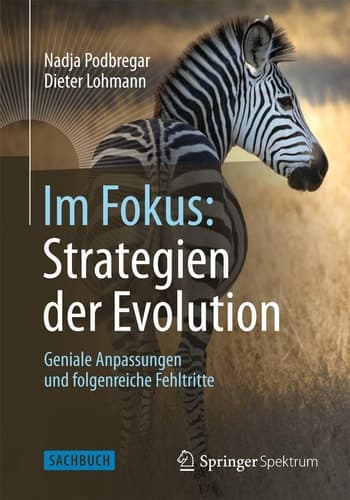 Im Fokus: Strategien der Evolution Geniale Anpassungen und folgenreiche Fehltritte
