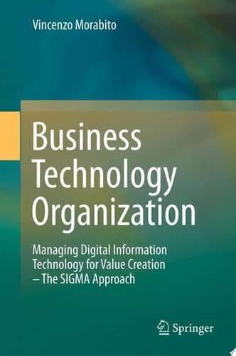 Business Technology Organization Managing Digital Information Technology for Value Creation - The SIGMA Approach