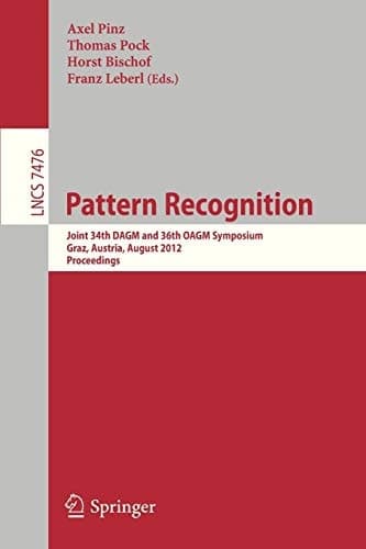 Pattern Recognition Joint 34th DAGM and 36th OAGM Symposium, Graz, Austria, August 28-31, 2012, Proceedings
