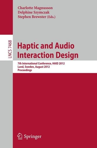 Haptic and Audio Interaction Design 7th International Conference, HAID 2012, Lund, Sweden, August 23-24, 2012, Proceedings