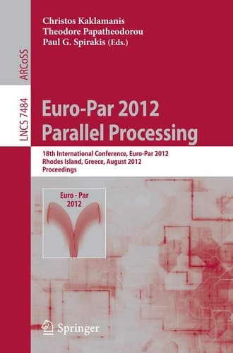 Euro-Par 2012 Parallel Processing 18th International Conference, Euro-Par 2012, Rhodes Island, Greece, August 27-31, 2012. Proceedings