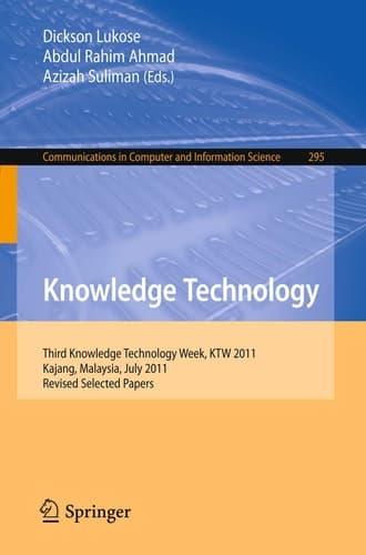 Knowledge Technology Third Knowledge Technology Week, KTW 2011, Kajang, Malaysia, July 18-22, 2011. Revised Selected Papers