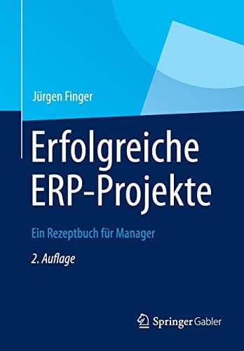 Erfolgreiche ERP-Projekte Ein Rezeptbuch für Manager