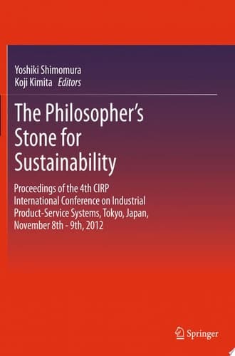 The Philosopher's Stone for Sustainability Proceedings of the 4th CIRP International Conference on Industrial Product-Service Systems, Tokyo, Japan, November 8th - 9th, 2012