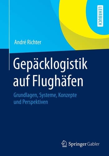Gepäcklogistik auf Flughäfen Grundlagen, Systeme, Konzepte und Perspektiven