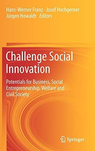 Challenge Social Innovation Potentials for Business, Social Entrepreneurship, Welfare and Civil Society