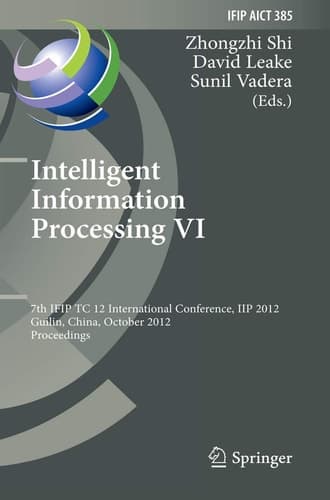 Intelligent Information Processing VI 7th IFIP TC 12 International Conference, IIP 2012, Guilin, China, October 12-15, 2012, Proceedings