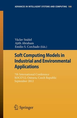 Soft Computing Models in Industrial and Environmental Applications 7th International Conference, SOCO’12, Ostrava, Czech Republic, September 5th-7th, 2012