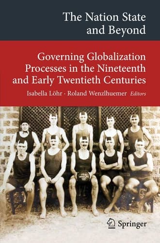 The Nation State and Beyond Governing Globalization Processes in the Nineteenth and Early Twentieth Centuries