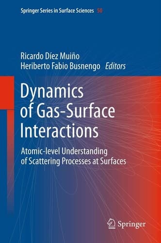 Dynamics of Gas-Surface Interactions Atomic-level Understanding of Scattering Processes at Surfaces